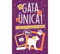 ¡Mi Gata es Única!: El Álbum de Fotos Divertido para Mascotas. ¡80 preguntas guiadas para capturar sus mejores momentos!