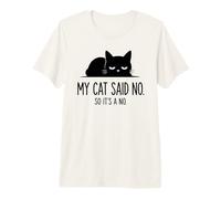 Mi Gato Dijo Que No, Así Que No Es Un Arte Divertido del Camiseta Premium