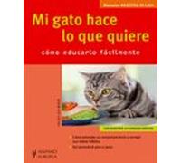 Mi Gato Hace Lo Que Quiere : Como Educarlo Facilmente