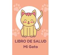 Mi Gato : Libro De Salud: Registro de salud veterinaria, Cuaderno de seguimiento práctico para mi gato, seguimiento de la evolución de peso, altura, vacuna, cuidados
