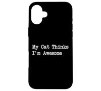 Mi gato piensa que soy impresionante citas divertidas Carcasa para iPhone 16 Plus