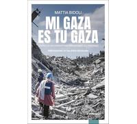 Mi Gaza es Tu Gaza. Diario di un operatore umanitario all'inferno (Reportage)