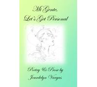 Mi Gente, Let's Get Personal: Poetry & Prose