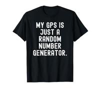 mi GPS es Solo un generador de números aleatorios Witty Sarcasm Camiseta