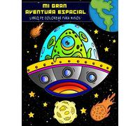 Mi gran aventura espacial - Libro de colorear para niños: Libro para colorear para niños y niñas con 53 dibujos del espacio | Mi primer libro para colorear para niños de 4 a 8 años