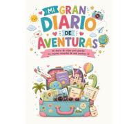Mi gran diario de aventuras: Diario de viajes para niños y niñas | Escribe, dibuja, pega fotos, completa retos y guarda los mejores recuerdos de tus vacaciones