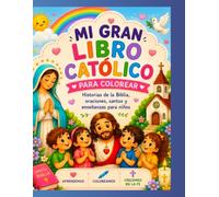 Mi gran libro católico para colorear: Historias de la Biblia, oraciones, santos y enseñanzas para niños, pintar