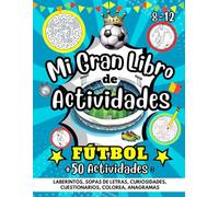 Mi Gran Libro de Actividades | Fútbol | 8-12: Laberintos, Sopas de Letras, Curiosidades, Cuestionarios, Colorea, Anagramas | + 50 Actividades