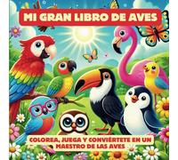Mi gran libro de aves: Colorea, juega y conviértete en un maestro de las aves