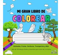 Mi Gran Libro de Colorear: Animales, Frutas, Verduras, Transportes y Más: Más de 100 dibujos fáciles y divertidos para niños de 3 a 8 años