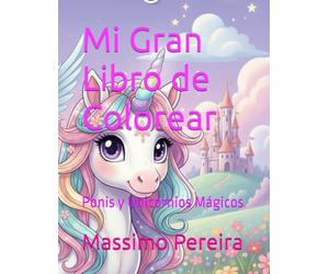 Mi Gran Libro de Colorear: Ponis y Unicornios Mágicos (VAMOS A COLOREAR)