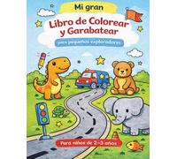 Mi gran libro de colorear y garabatear para pequeños exploradores: Divertido cuaderno creativo con dibujos fáciles de animales, vehículos y formas para niños de 2 a 3 años