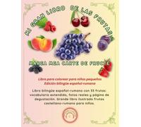MI GRAN LIBRO DE LAS FRUTAS / MAREA MEA CARTE DE FRUCTE: Libro bilingüe español-rumano con 33 frutas: vocabulario extendido, fotos reales y página de ... para niños. (Friendly Nature Learning Series)