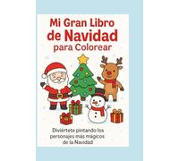 MI GRAN LIBRO DE NAVIDAD PARA COLOREAR: Diviértete pintando los personajes más mágicos de la navidad