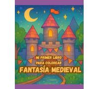 Mi Gran Libro para Colorear de Fantasía Medieval: 40 Dibujos de Caballeros, Dragones y Castillos para Niños/as Aventureros de 3 a 7 Años