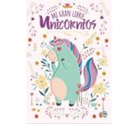 Mi Gran Libro Unicornios - Mi Gran Libro