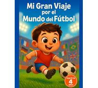 Mi Gran Viaje por el Mundo del Fútbol: Cuaderno de actividades para pequeños campeones a partir de 4 años - Naciones, dibujos fáciles y mucha emoción para el torneo internacional