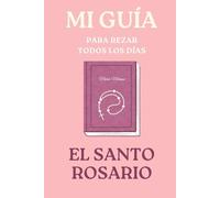 Mi guía para rezar el Santo Rosario: Rezo del Santo Rosario (Libros de Fe Católica)