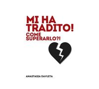 Mi ha tradito! Come superarlo? (L'arte Di Lasciare Andare)