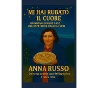 Mi Hai Rubato il Cuore - 1: Un nuovo grande caso per l'ispettrice Franca Ferri (Giallo Napoli)