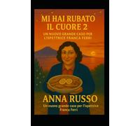 Mi hai Rubato Il Cuore 2: Un nuovo grande caso per l'ispettrice Franca Ferri (Giallo Napoli)
