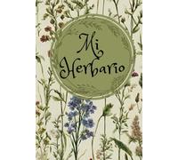 Mi Herbario: Cuaderno botánico para recolectar hierbas y plantas secas. Un cuaderno botánico para preservar la belleza de la naturaleza. Crea tu propio herbario.