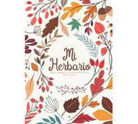 Mi Herbario: Cuaderno Para Flores, Hojas, hierbas o Plantas Secas -Formato A4 con 105 Páginas. Ocio y Naturaleza