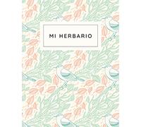 Mi Herbario: Libro de notas herbario para completar para niños y adultos, para la recolección y conservación de hojas secas, flores y plantas, cuaderno para los amantes de la naturaleza y la botánica
