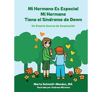Mi Hermano es Especial, Mi Hermano Tiene El Síndrome de Down: Un Cuento Acerca de Aceptación