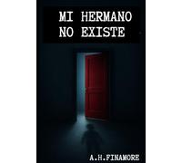 MI HERMANO NO EXISTE: Un thriller psicológico adictivo con giros que desafían la memoria, la identidad y la verdad.