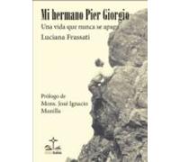 Mi Hermano Pier Giorgio. Una Vida Que Nunca Se Apaga