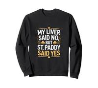 Mi hígado Dijo Que no, Pero St Paddy Dijo Que sí irlandés Sudadera