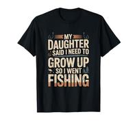 Mi Hija Dijo Que Necesito Crecer, así Que FUI a Pescar Camiseta