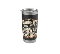 Mi hija dijo que necesito crecer, así que fui a pescar Vaso térmico de acero inoxidable de doble pared