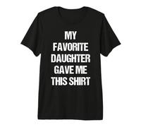 Mi Hija Favorita me DIO Este Divertido Dicho Padre Camiseta Premium