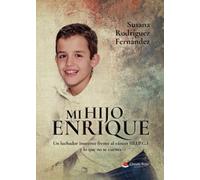 Mi hijo Enrique. Un luchador inocente frente al cáncer (D.I.P.G.) y lo que no se cuenta