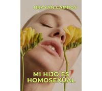 Mi hijo es homosexual, ¿ahora qué debo hacer?: homosexual, transgénero, padres, aceptación y familia (Amor, Pasion, Respeto, Libertad de pensamiento)