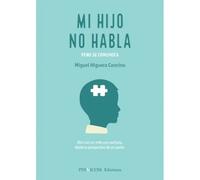 Mi Hijo No Habla. Pero Se Comunica: Vivir Con Un Niño Con Autismo Des