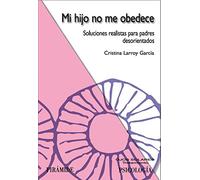 Mi Hijo No Me Obedece: Soluciones Realistas Para Padres Desorient Ados