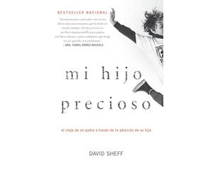 Mi Hijo Precioso: El Viaje de un Padre a Traves de la Adiccion de su Hijo