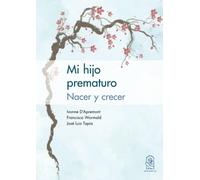 Mi hijo prematuro: Nacer y crecer