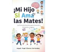 MI HIJO SÍ AMA LAS MATES: La fórmula secreta para conectar emoción y lógica