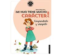 ¡Mi hijo tiene mucho carácter! Comprenderlo y sosegarlo (LAROUSSE - Libros Ilustrados/ Prácticos)