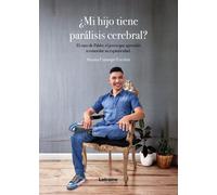 ¿Mi hijo tiene parálisis cerebral?: El caso de Pablo, el joven que aprendió a controlar su espasticidad: 01 (Autoayuda)