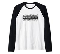Mi hipoteca se identifica como un préstamo estudiantil Camiseta Manga Raglan