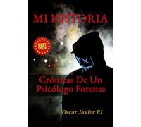 MI HISTORIA: Crónicas De Un Psicólogo Forense