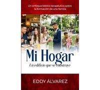 Mi Hogar Un Edificio que se Construye: Un enfoque bíblico terapéutico sobre la formación de una familia