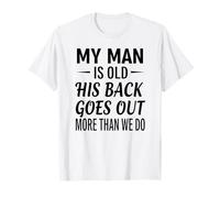 Mi Hombre es Viejo, su Espalda se va más Que Nosotros Camiseta