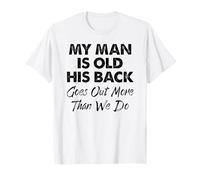 Mi Hombre es Viejo, su Espalda se va más Que Nosotros Camiseta
