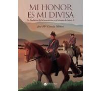 Mi honor es mi divisa: La fundación de la benemérita en el reinado de Isabel II (SIN COLECCION)